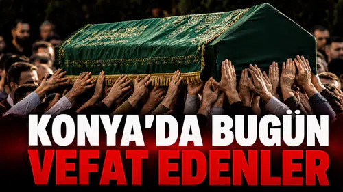 Konya’da Bugün Vefat Edenler: 16 Ekim 2026