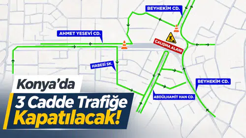 Konya’da 3 Cadde Trafiğe Kapatılacak!
