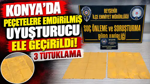 Konya’da peçetelere emdirilmiş uyuşturucu ele geçirildi! 3 tutuklama