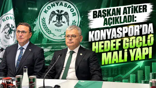 Başkan Atiker açıkladı: Konyaspor’da hedef güçlü mali yapı