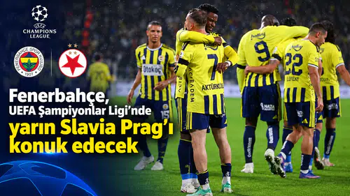 Fenerbahçe, UEFA Şampiyonlar Ligi'nde yarın Slavia Prag'ı konuk edecek