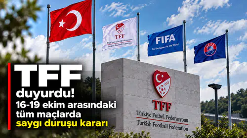 TFF duyurdu! 16-19 Ekim arasındaki tüm maçlarda saygı duruşu kararı