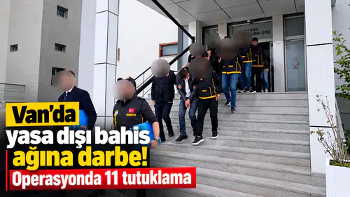 Van'da yasa dışı bahis ve dolandırıcılık operasyonu; 11 tutuklama