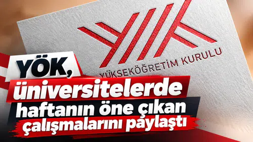 YÖK, üniversitelerde haftanın öne çıkan çalışmalarını paylaştı