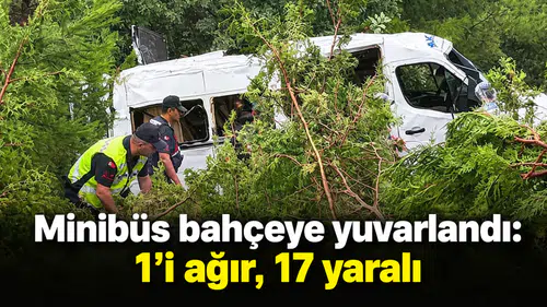 Minibüs bahçeye yuvarlandı: 1'i ağır, 17 yaralı
