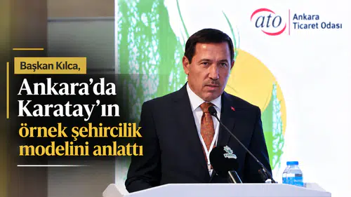 Başkan Kılca, Ankara’da Karatay’ın örnek şehircilik modelini anlattı