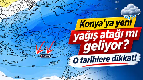 Konya’ya yeni yağış atağı mı geliyor? O tarihlere dikkat!