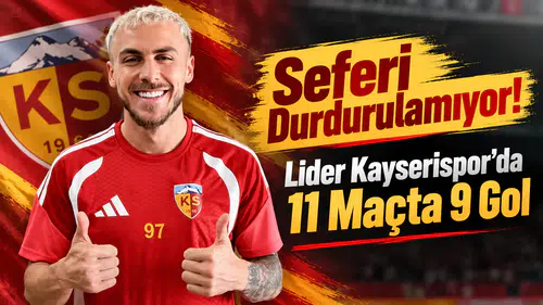 Seferi Durdurulamıyor! Lider Kayserispor’da 11 Maçta 9 Gol