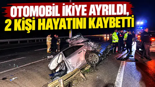 Otomobil ikiye ayrıldığı kazda 2 kişi hayatını kaybetti