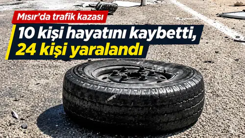 Mısır’da Feci Kaza: 10 Ölü, 24 Yaralı!