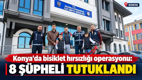 Konya’da bisiklet hırsızlığı operasyonu: 8 şüpheli tutuklandı