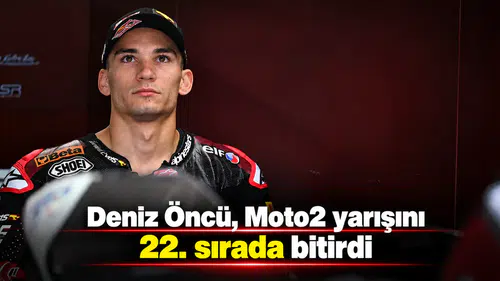 Deniz Öncü, Moto2 yarışını 22. sırada bitirdi
