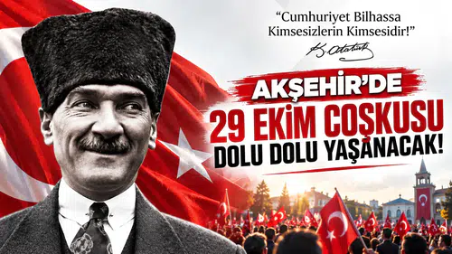 AKŞEHİR’DE 29 EKİM COŞKUSU DOLU DOLU YAŞANACAK!