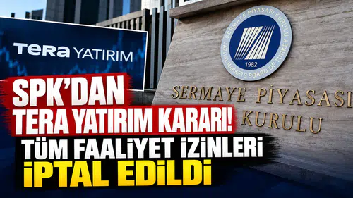 SPK’dan Tera Yatırım kararı! Tüm faaliyet izinleri iptal edildi