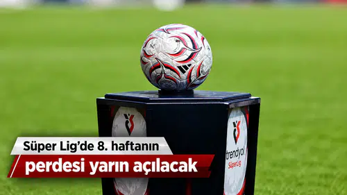 Süper Lig'de 8. haftanın perdesi yarın açılacak
