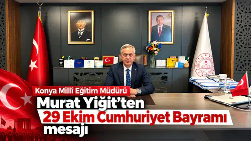 Konya Milli Eğitim Müdürü Yiğit'ten, 29 Ekim Cumhuriyet Bayramı mesajı