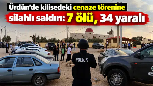 Ürdün'de kilisedeki cenaze törenine silahlı saldırı: 7 ölü, 34 yaralı