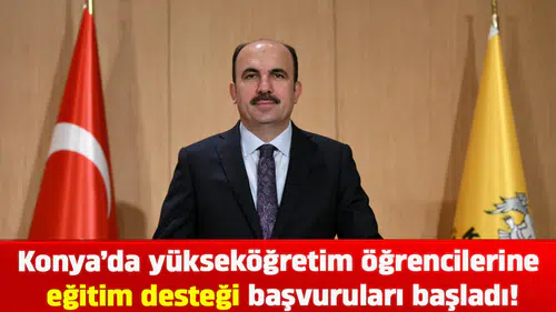 Konya’da yükseköğretim öğrencilerine eğitim desteği başvuruları başladı!
