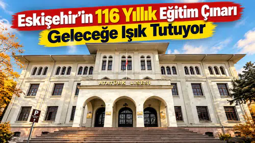 Eskişehir'in 116 yıllık eğitim çınarı geleceğin öğrencilerini yetiştiriyor