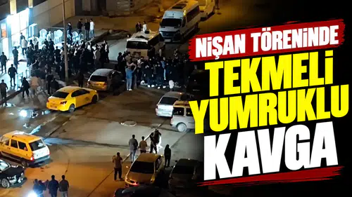 Nişan töreninde tekmeli yumruklu kavga