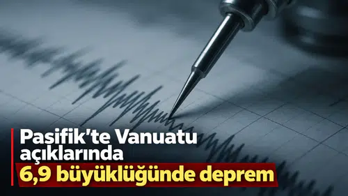 Pasifik'te Vanuatu açıklarında 6,9 büyüklüğünde deprem