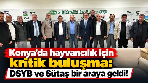 Konya’da hayvancılık için kritik buluşma: DSYB ve Sütaş bir araya geldi!