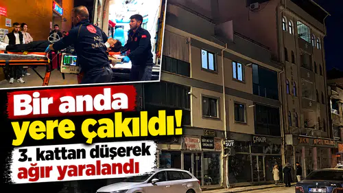 Bir Anda Yere Çakıldı! 3. Kattan Düşerek Ağır Yaralandı