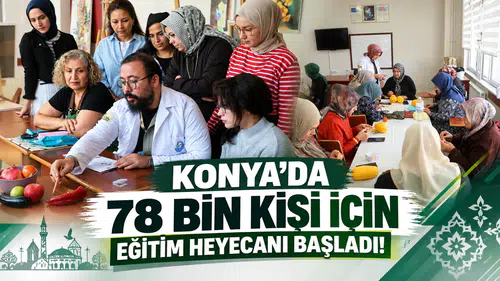Konya’da 78 bin kişi için eğitim heyecanı başladı!