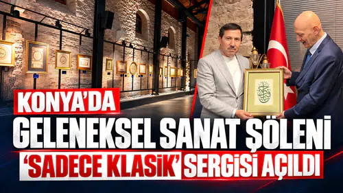 Konya’da geleneksel sanat şöleni! “Sadece Klasik” sergisi açıldı