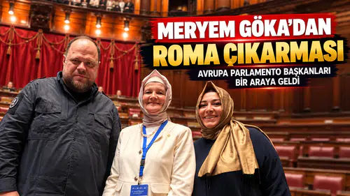 Meryem Göka’dan Roma çıkarması: Avrupa Parlamento Başkanları bir araya geldi
