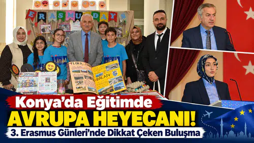 Konya’da Eğitimde Avrupa Heyecanı! 3. Erasmus Günleri’nde Dikkat Çeken Buluşma