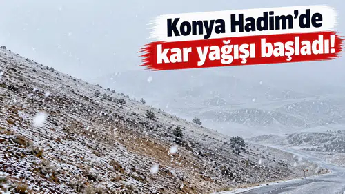 Konya Hadim’de kar yağışı başladı!