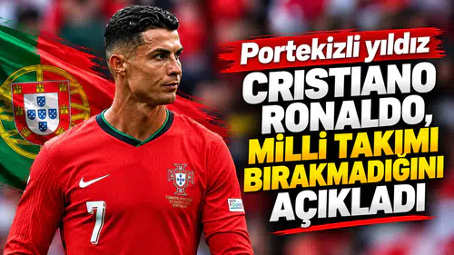Portekizli yıldız Cristiano Ronaldo, milli takımı bırakmadığını açıkladı