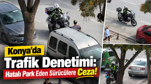 Konya’da Trafik Denetimi: Hatalı Park Eden Sürücülere Ceza!