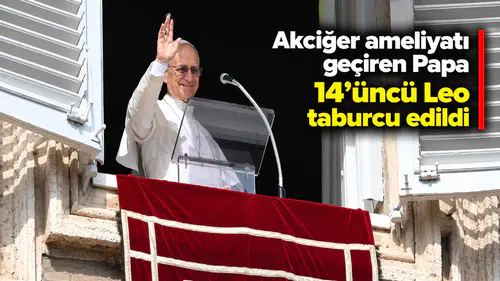 Akciğer ameliyatı geçiren Papa 14’üncü Leo taburcu edildi