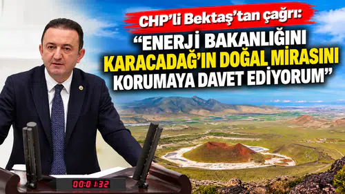 CHP’li Bektaş’tan çağrı: Enerji Bakanlığını Karacadağ’ın doğal mirasını korumaya davet ediyorum
