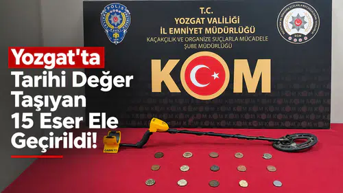 Yozgat'ta Tarihi Değer Taşıyan 15 Eser Ele Geçirildi!