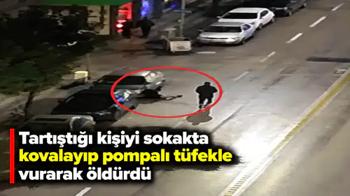 Tartıştığı kişiyi sokakta kovalayıp pompalı tüfekle vurarak öldürdü