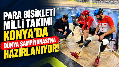 Para Bisikleti Milli Takımı Konya’da Dünya Şampiyonası’na hazırlanıyor!
