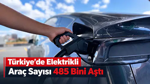 Türkiye yollarındaki elektrikli otomobil sayısı 485 bini geçti