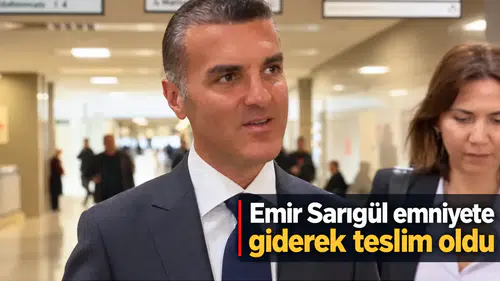 Emir Sarıgül emniyete giderek teslim oldu
