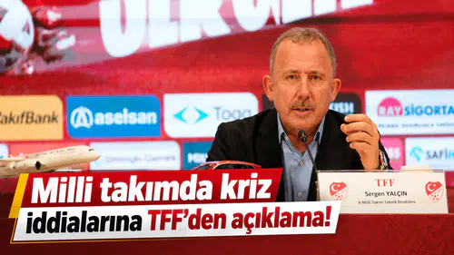 Milli takımda kriz iddialarına TFF’den açıklama!