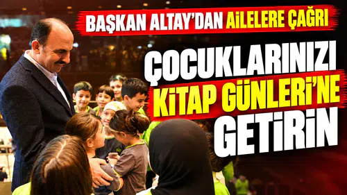 Başkan Altay’dan ailelere çağrı: Çocuklarınızı Kitap Günleri’ne getirin