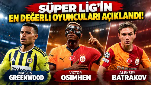 SÜPER LİG’İN EN DEĞERLİ OYUNCULARI AÇIKLANDI!