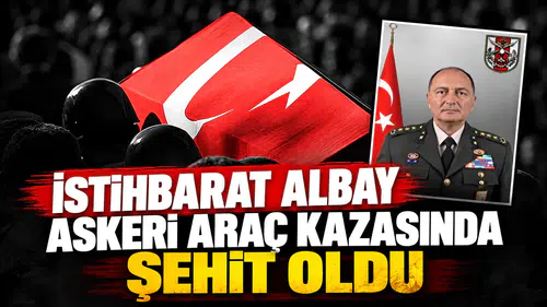 İstihbarat Albay askeri araç kazasında şehit oldu
