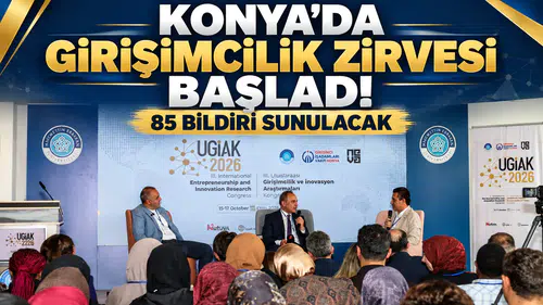 Konya’da girişimcilik zirvesi başladı! 85 bildiri sunulacak