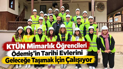 KTÜN Mimarlık Öğrencileri Ödemiş’in Tarihi Evlerini Geleceğe Taşımak İçin Çalışıyor