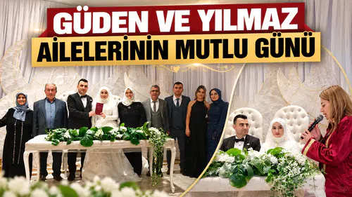 GÜDEN VE YILMAZ AİLELERİNİN MUTLU GÜNÜ