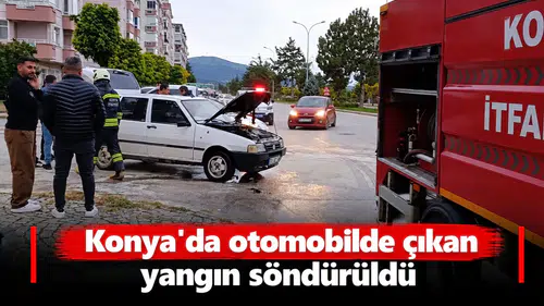 Konya'da otomobilde çıkan yangın söndürüldü