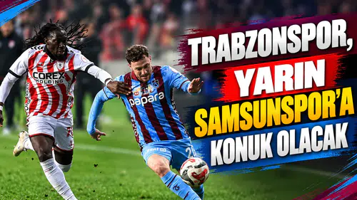 Trabzonspor, yarın Samsunspor'a konuk olacak